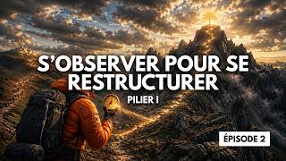 S’observer pour se restructurer — Épisode 2 | Pilier I