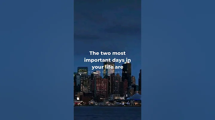 You have two most important days in your life ~ Mark Twain