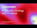 AI Security Strategy with Pinterest | How to Build Like AWS