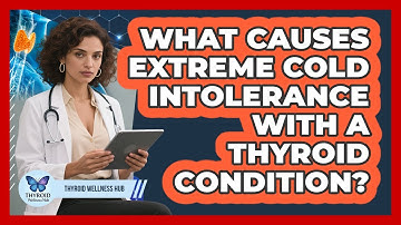 What Causes Extreme Cold Intolerance With A Thyroid Condition? - Thyroid Wellness Hub