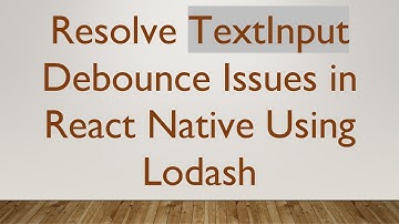 Resolve TextInput Debounce Issues in React Native Using Lodash