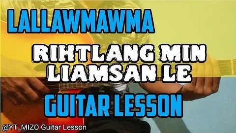 Lallawmawma - Rihtlang min liamsan le (Guitar Lesson/Perhdan)