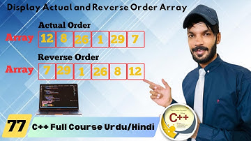 Lect#77) Display Actual and Reverse Order Array values in C++ in URDU/HINDI