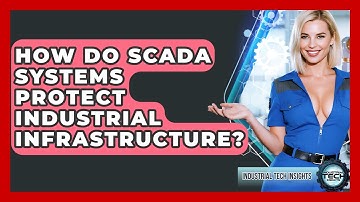 How Do SCADA Systems Protect Industrial Infrastructure? - Industrial Tech Insights