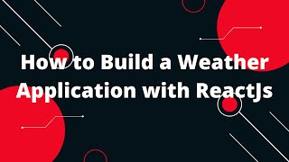 How to Build a Weather Application with ReactJs