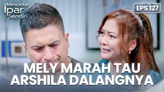 Mely Marah Saat Tau Arshila Dalangnya  Mencintai Ipar Sendiri  Eps 127 24