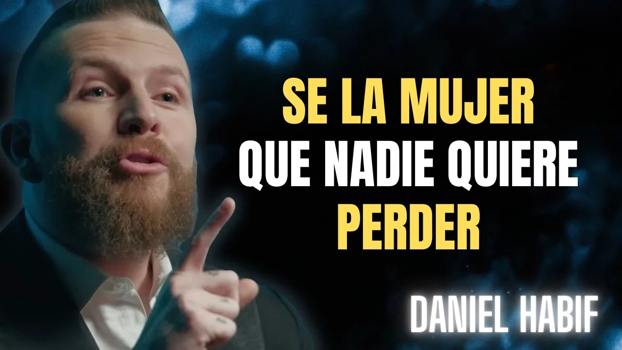 Cómo Convertirte en la MUJER que Todos Desean a su Lado | Daniel Habif