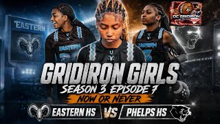 Girls of Gridiron Flag Football S3 E7: “ NOW OR NEVER ” Eastern High School Vs Phelps High School  Profile