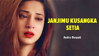 Andra Respati - Janjimu Kusangka Setia (lyrics Video)