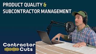 The Contractor Operating System Step 3 (Part 2): Increasing Product Quality Through Sub Management