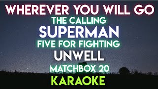 WHEREVER YOU WILL GO  THE CALLING │ SUPERMAN  FIVE FOR FIGHTING │UNWELL  MATCHBOX 20 (KARAOKE)