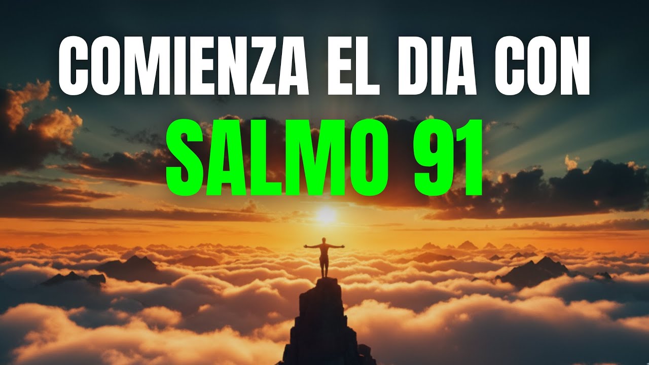 Oración de la MAÑANA con el SALMO 91 | Poderosa Oración de PROTECCIÓN y ...