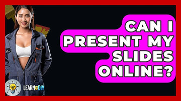 Can I Present My Slides Online? - LearnToDIY360.com