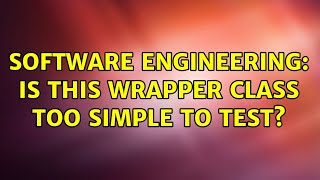 Software Engineering: Is this wrapper class too simple to test