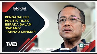 Penganalisis Politik Tidak Berada Dalam ‘Padang’ – Ahmad Samsuri