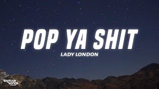 Lady London - Pop Ya Shit (Lyrics) | i love dealing with a rich