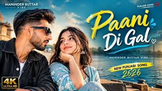 Paani Di Gal | Punjabi Song | Maninder Buttar Vibe | Romantic Punjabi Song 2026
