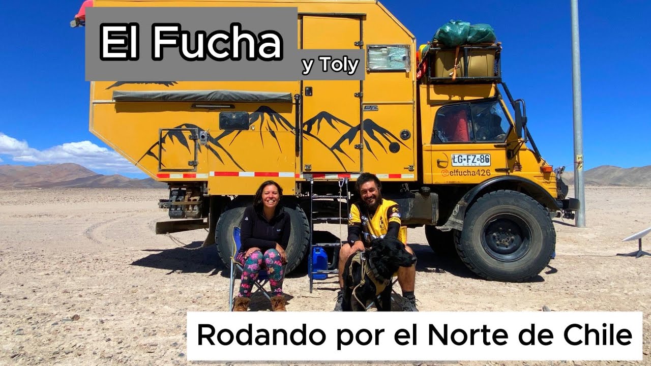El Fucha en el Norte de Chile | 6 meses en un Unimog Camper