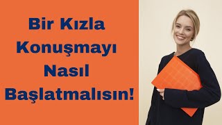 Bir Kızla Konuşmayı Nasıl Başlatmalısın! Resimi