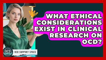 What Ethical Considerations Exist in Clinical Research on OCD? | OCD Support Space