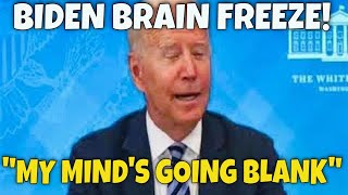 BIDEN BRAIN FREEZE: “My Mind’s going BLANK; I don’t know what the Hell’s going on here…”