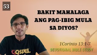 BAKIT MAHALAGA ANG PAG IBIG MULA SA DIYOS?1Corinto 13:1-7/ Devotional BAKIT MAHALAGA ANG PAG IBIG MULA SA DIYOS?1Corinto 13:1-7/ Devotional