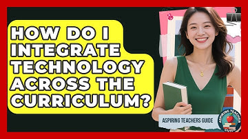 How Do I Integrate Technology Across The Curriculum? - Aspiring Teacher Guide