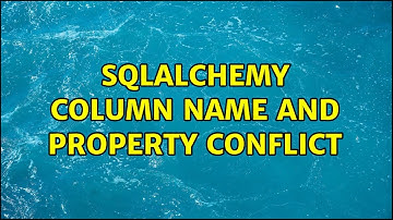 SQLAlchemy column name and property conflict (2 Solutions!!)