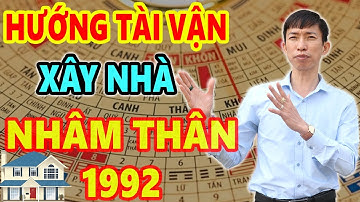 Xem Hướng Tài Vận Xây Nhà Tuổi Nhâm Thân 1992 Trước Sau Gì Cũng GIÀU SANG PHÚ QUÝ Tiền Bạc Chất Đống