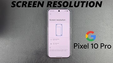 Google Pixel 10 Pro: How To Adjust Screen Resolution