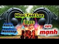 Nhạc Test Loa Dj Remix _Bass cực mạnh mở to banh nóc 