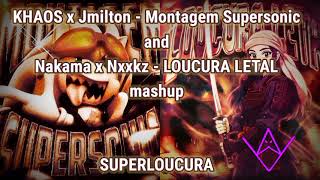 Khaos X Jmilton - Montagem Supersonic, And Nakama X Nxxkz - Loucura Letal Mashup Superloucura