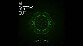 Stay Strong - All Systems Out