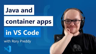Enhanced Visual Studio Code Java Tooling and Container Apps