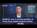 Goldman Sachs says it remains positive on Hong Kong capital markets activity