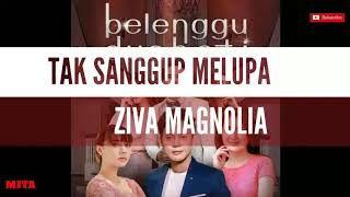 LIRIK LAGU TAK SANGGUP MELUPA #Terlanjurmencinta "Ziva Magnolia" ost: belenggu dua hati