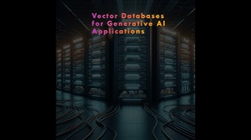 Vector Databases for Generative AI
