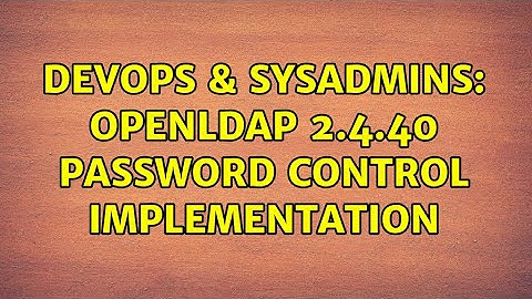 DevOps & SysAdmins: OpenLdap 2.4.40 Password Control implementation