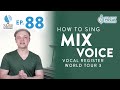 Ep. 88 "How To Sing Mix Voice" - Vocal Register World Tour 3