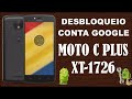 DESBLOQUEIO CONTA GOOGLE MOTO C PLUS { XT-1726 }