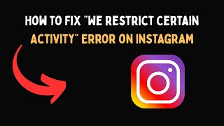 How to Fix “We Restrict Certain Activity” Error on Instagram