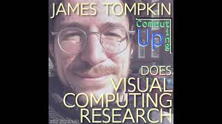 James Tompkin Does Visual Computing Research - 58th Conversation