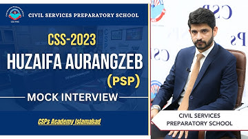 CSS 2023 Mock Interview | Huzaifa Aurangzeb (PSP) | CSS Exam Preparation | CSPs Academy Islamabad