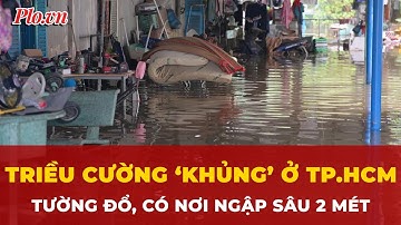 Triều cường ‘khủng’ ở TP.HCM, tường đổ, có nơi ngập sâu 2 mét | Tin nhanh