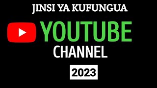 How To Open YouTube Channel| JINSI YA KUFUNGUA YouTube Channel 2024