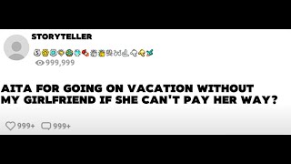 AITA for going on vacation without my girlfriend if she can't pay her way?