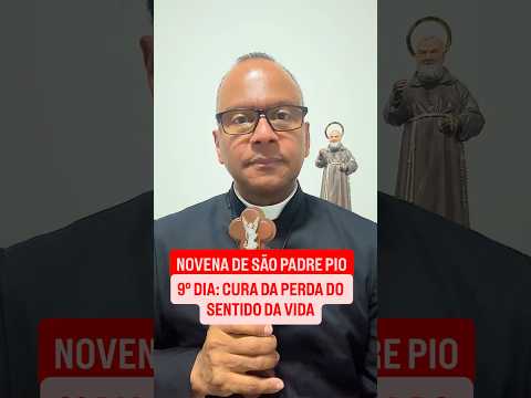 Novena de São Padre Pio - 9º dia: Cura da Falta de Sentido da Vida