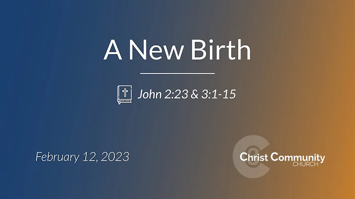 A New Birth (John 2:23 & 3:1-15) - Christ Community Church