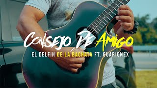 Video thumbnail of "El Delfin De La Bachata Ft.  Guarionex - Consejo de amigo"