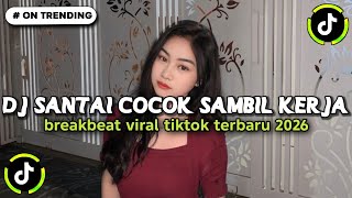 DJ SANTAI COCOK SAMBIL KERJA BREAKBEAT VIRAL TIKTOK TERBARU 2026🎧